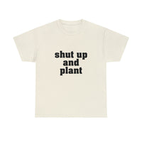 Shut Up And Plant [Looser fit, Unisex]