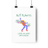 Buy Plants Like No One's Watching Poster