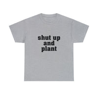 Shut Up And Plant [Looser fit, Unisex]