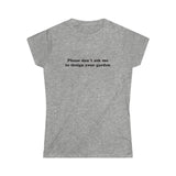 Please Don't Ask Me To Women's Softstyle Tee